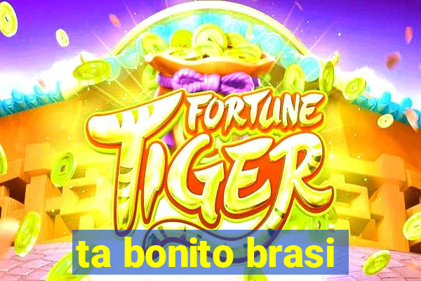 ta bonito brasi